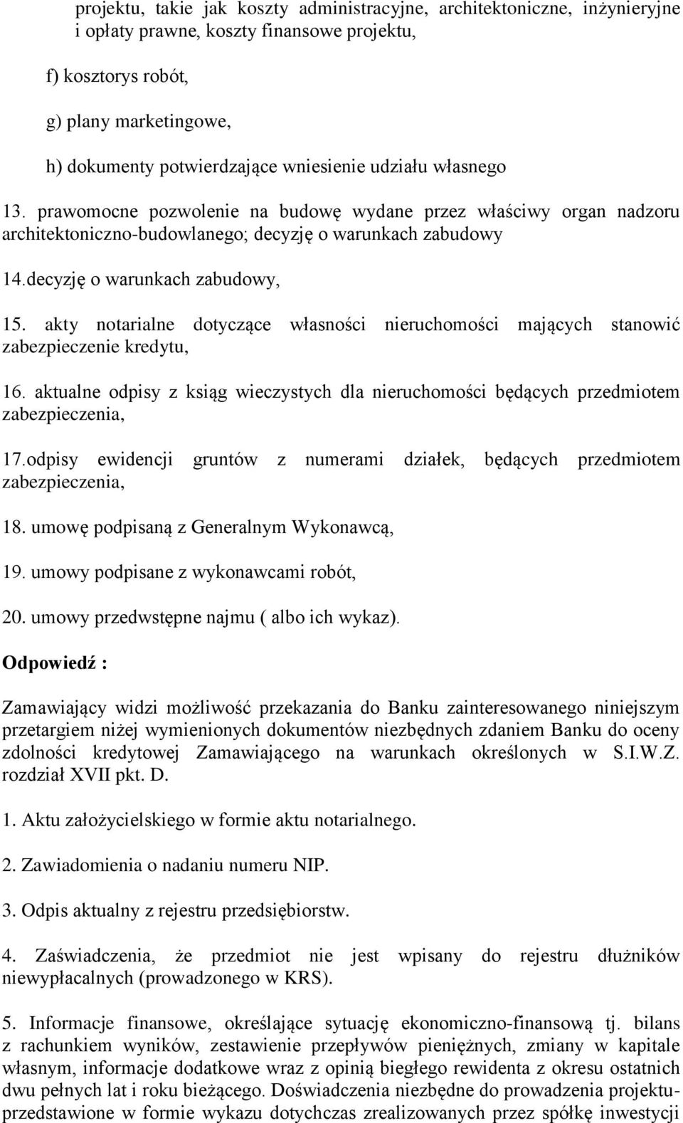 akty notarialne dotyczące własności nieruchomości mających stanowić zabezpieczenie kredytu, 16. aktualne odpisy z ksiąg wieczystych dla nieruchomości będących przedmiotem zabezpieczenia, 17.