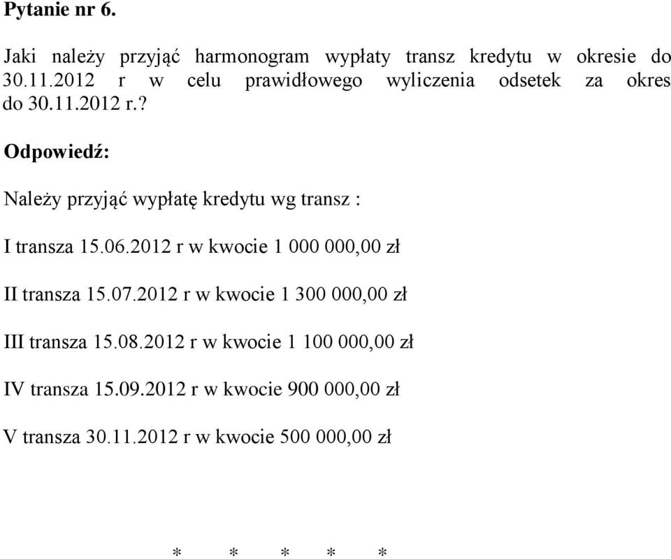 06.2012 r w kwocie 1 000 000,00 zł II transza 15.07.2012 r w kwocie 1 300 000,00 zł III transza 15.08.