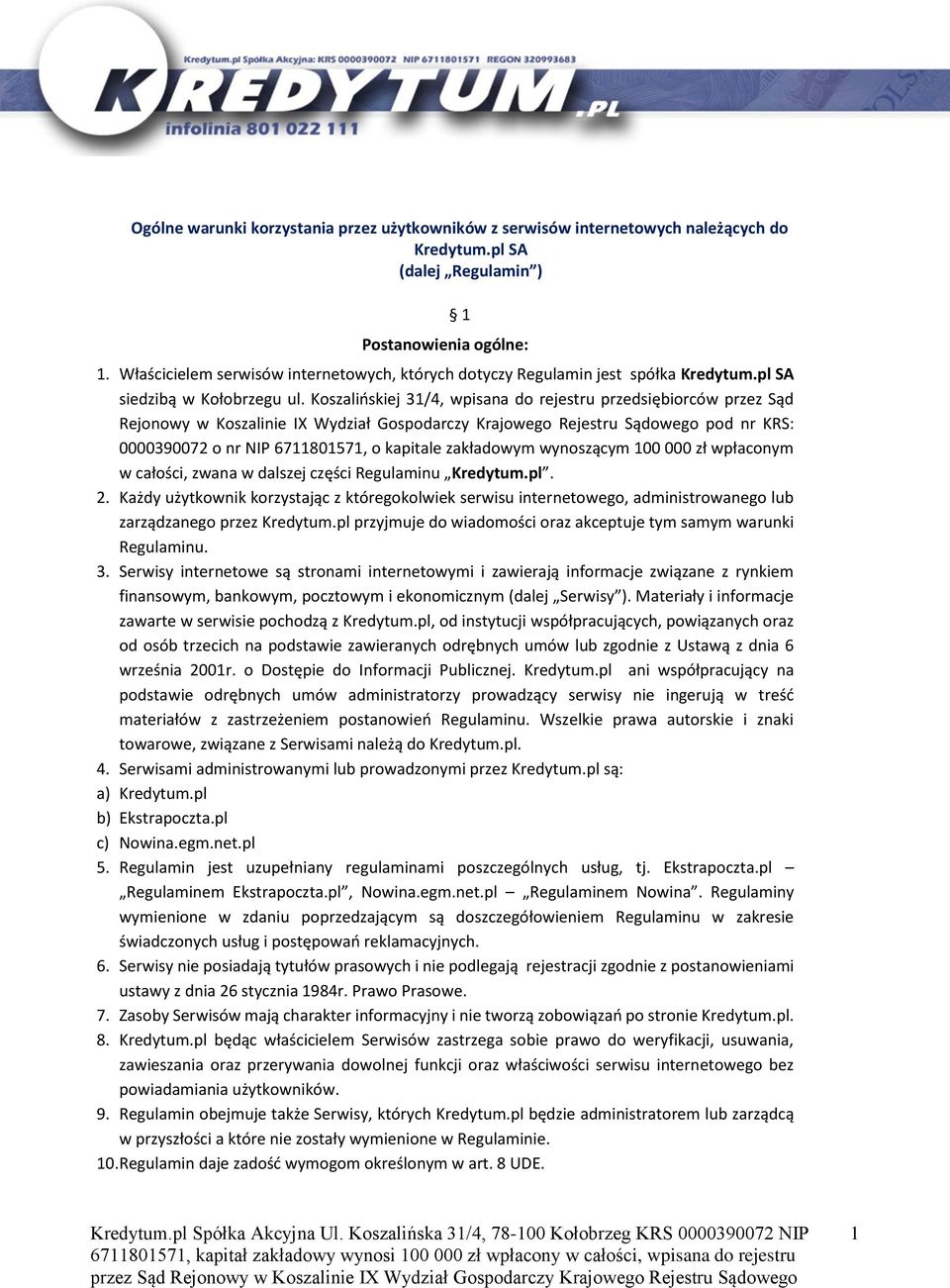 Koszalińskiej 31/4, wpisana do rejestru przedsiębiorców przez Sąd Rejonowy w Koszalinie IX Wydział Gospodarczy Krajowego Rejestru Sądowego pod nr KRS: 0000390072 o nr NIP 6711801571, o kapitale
