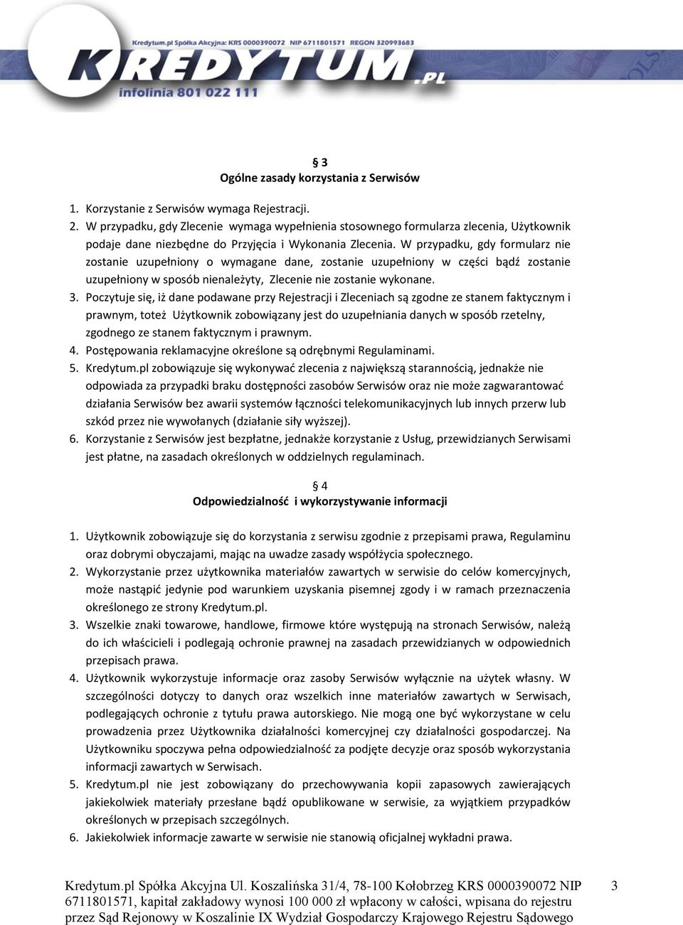 W przypadku, gdy formularz nie zostanie uzupełniony o wymagane dane, zostanie uzupełniony w części bądź zostanie uzupełniony w sposób nienależyty, Zlecenie nie zostanie wykonane. 3.