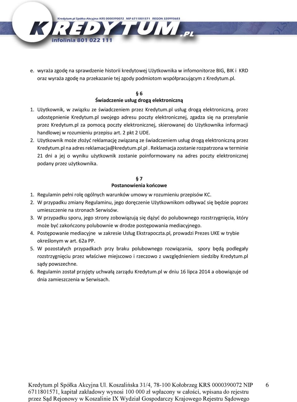 pl swojego adresu poczty elektronicznej, zgadza się na przesyłanie przez Kredytum.pl za pomocą poczty elektronicznej, skierowanej do Użytkownika informacji handlowej w rozumieniu przepisu art.