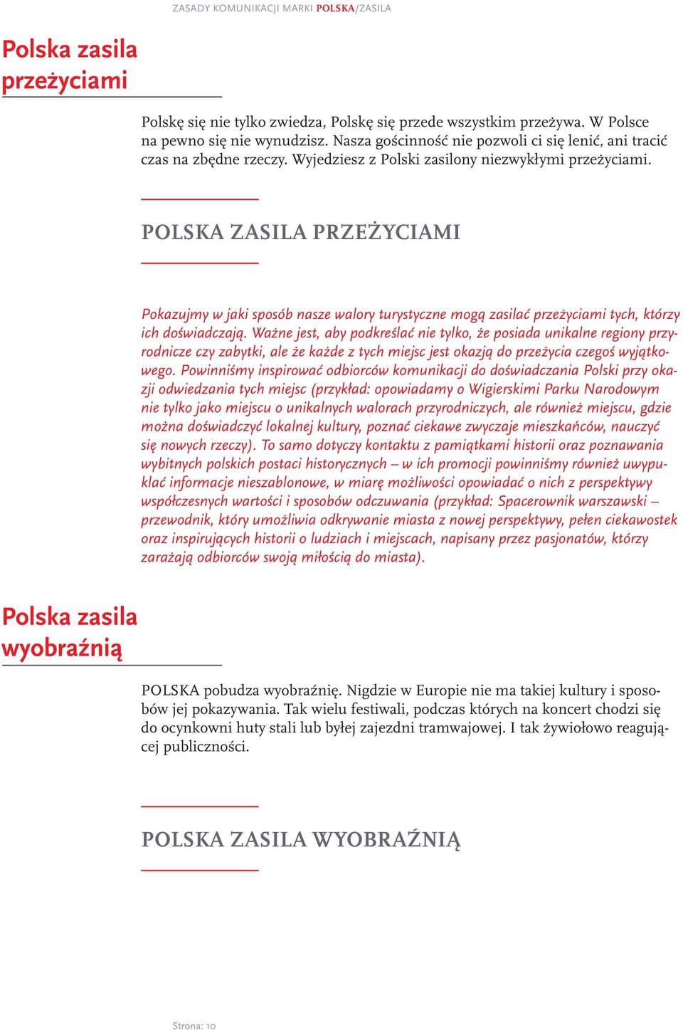 POLSKA ZASILA PRZEŻYCIAMI Pokazujmy w jaki sposób nasze walory turystyczne mogą zasilać przeżyciami tych, którzy ich doświadczają.