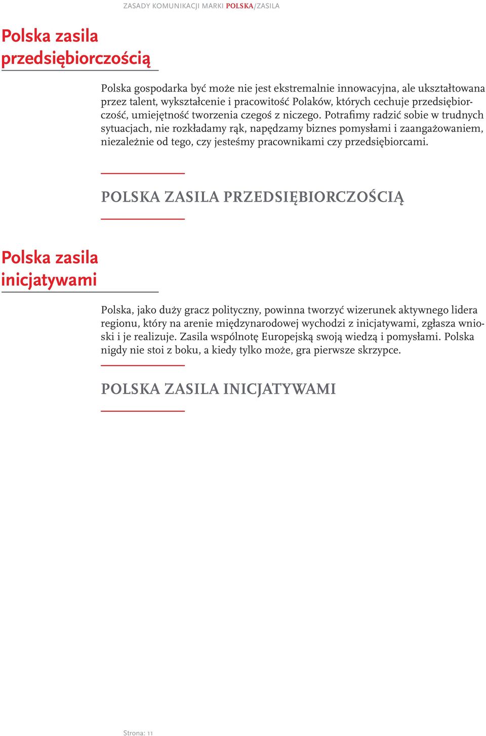 Potrafimy radzić sobie w trudnych sytuacjach, nie rozkładamy rąk, napędzamy biznes pomysłami i zaangażowaniem, niezależnie od tego, czy jesteśmy pracownikami czy przedsiębiorcami.