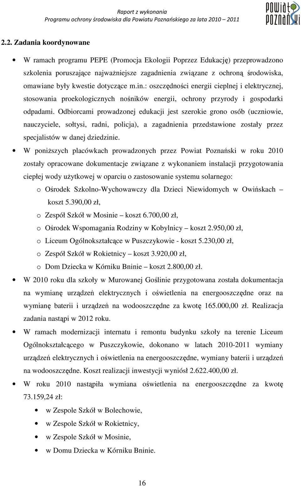 Odbiorcami prowadzonej edukacji jest szerokie grono osób (uczniowie, nauczyciele, sołtysi, radni, policja), a zagadnienia przedstawione zostały przez specjalistów w danej dziedzinie.