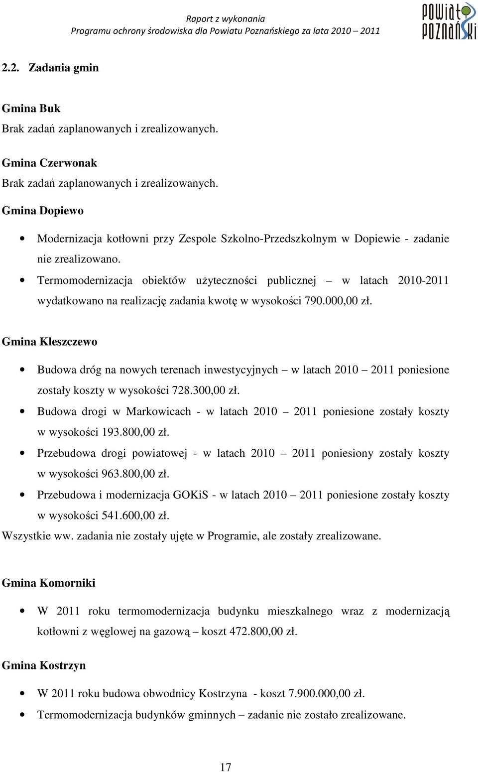 Termomodernizacja obiektów uŝyteczności publicznej w latach 2010-2011 wydatkowano na realizację zadania kwotę w wysokości 790.000,00 zł.