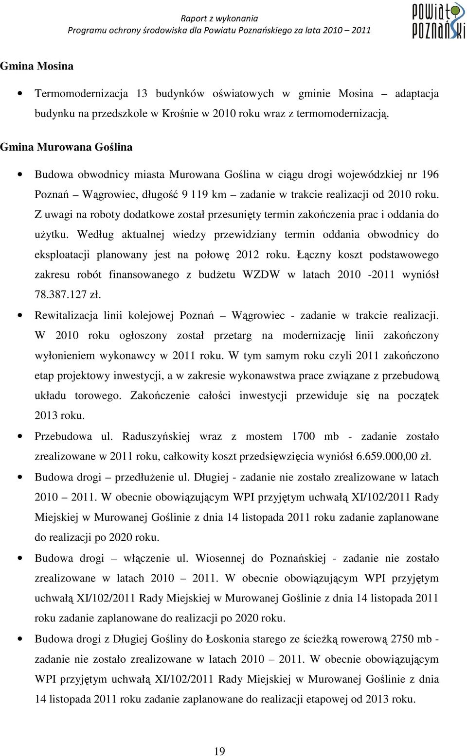 Z uwagi na roboty dodatkowe został przesunięty termin zakończenia prac i oddania do uŝytku.