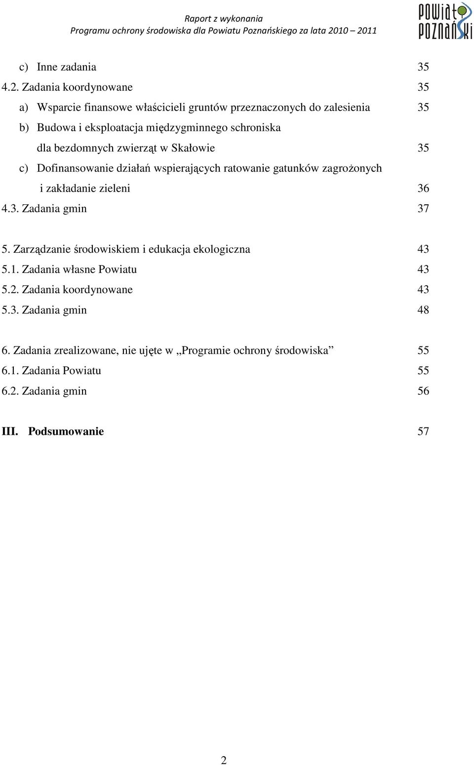 dla bezdomnych zwierząt w Skałowie 35 c) Dofinansowanie działań wspierających ratowanie gatunków zagroŝonych i zakładanie zieleni 36 4.3. Zadania gmin 37 5.