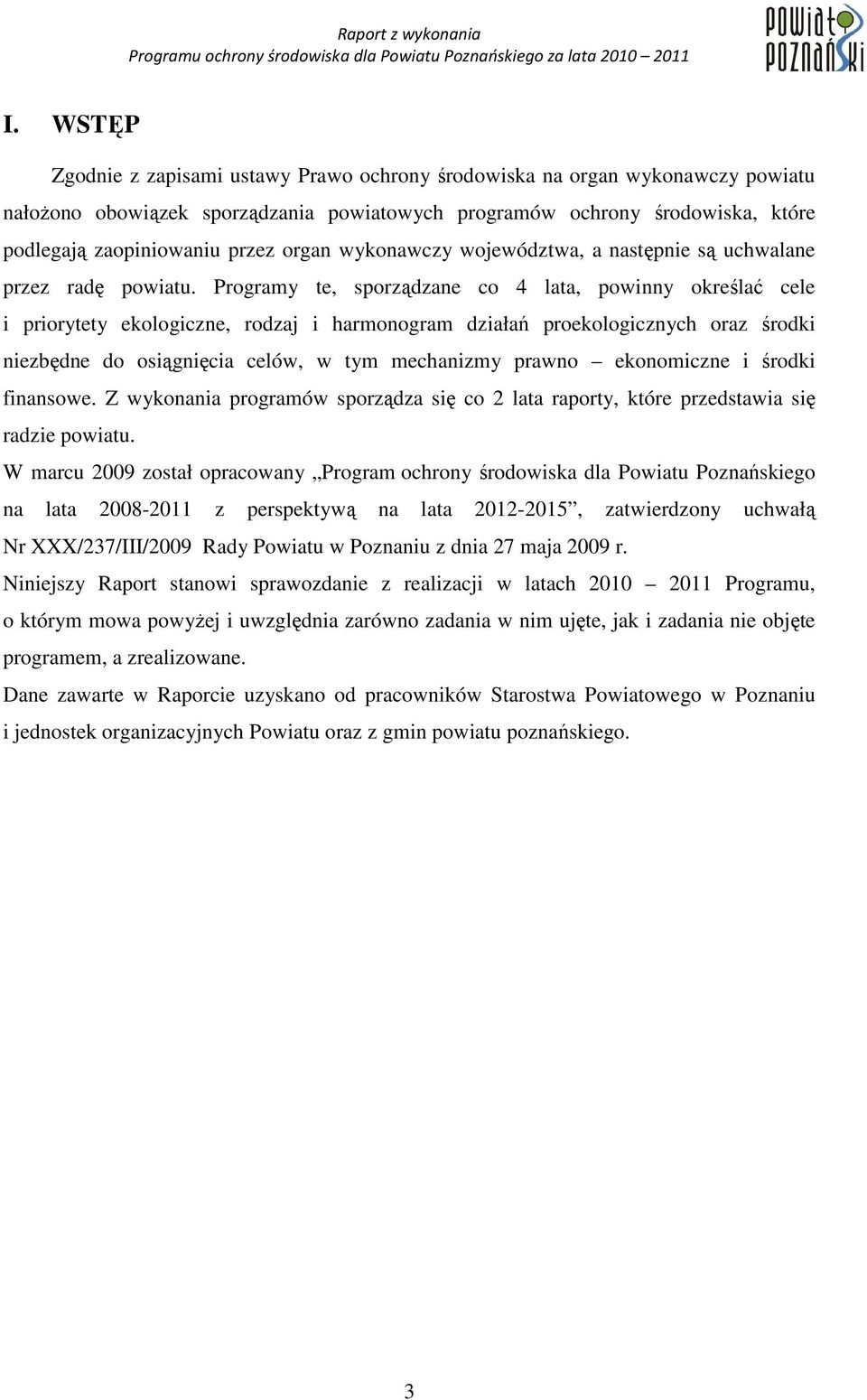 Programy te, sporządzane co 4 lata, powinny określać cele i priorytety ekologiczne, rodzaj i harmonogram działań proekologicznych oraz środki niezbędne do osiągnięcia celów, w tym mechanizmy prawno