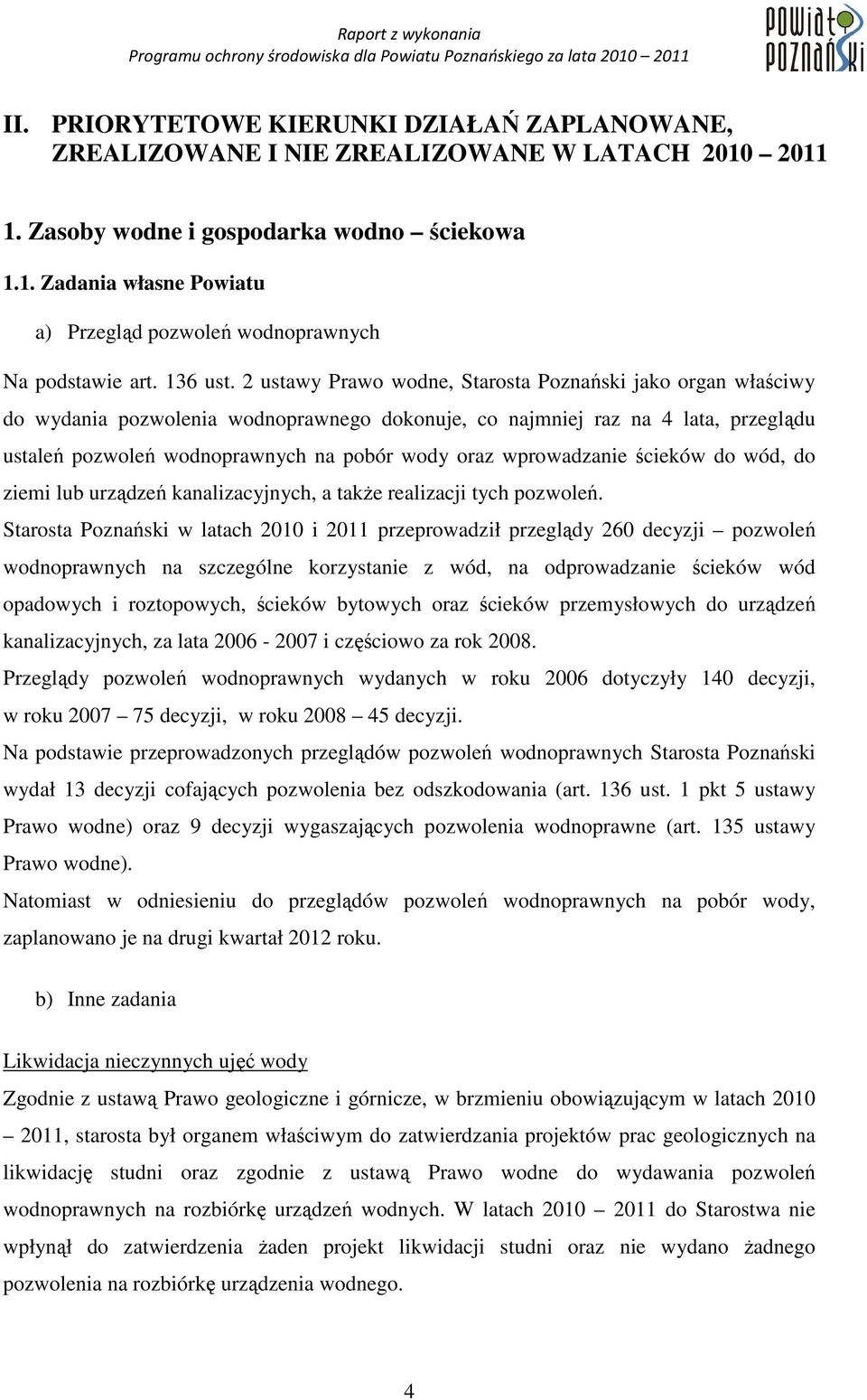 2 ustawy Prawo wodne, Starosta Poznański jako organ właściwy do wydania pozwolenia wodnoprawnego dokonuje, co najmniej raz na 4 lata, przeglądu ustaleń pozwoleń wodnoprawnych na pobór wody oraz