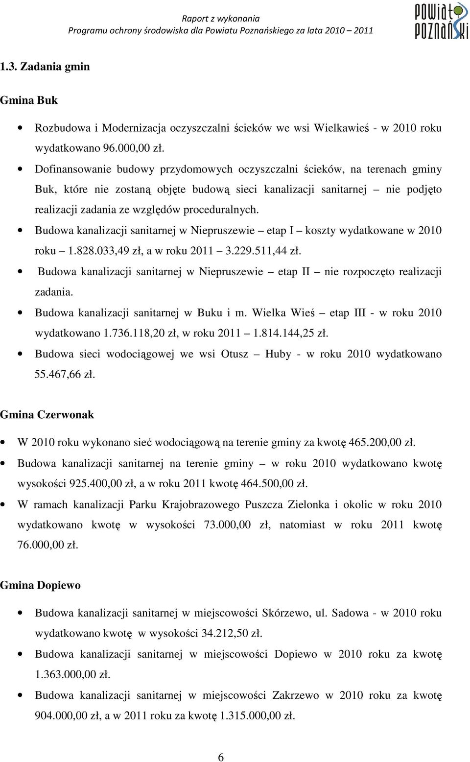 Budowa kanalizacji sanitarnej w Niepruszewie etap I koszty wydatkowane w 2010 roku 1.828.033,49 zł, a w roku 2011 3.229.511,44 zł.