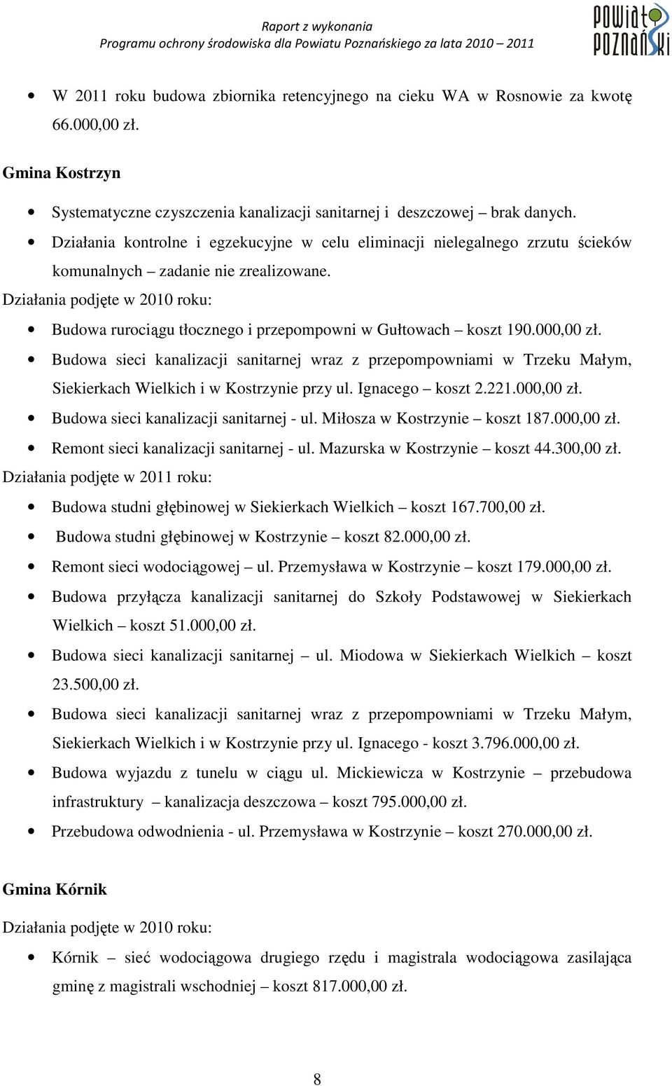 Działania podjęte w 2010 roku: Budowa rurociągu tłocznego i przepompowni w Gułtowach koszt 190.000,00 zł.