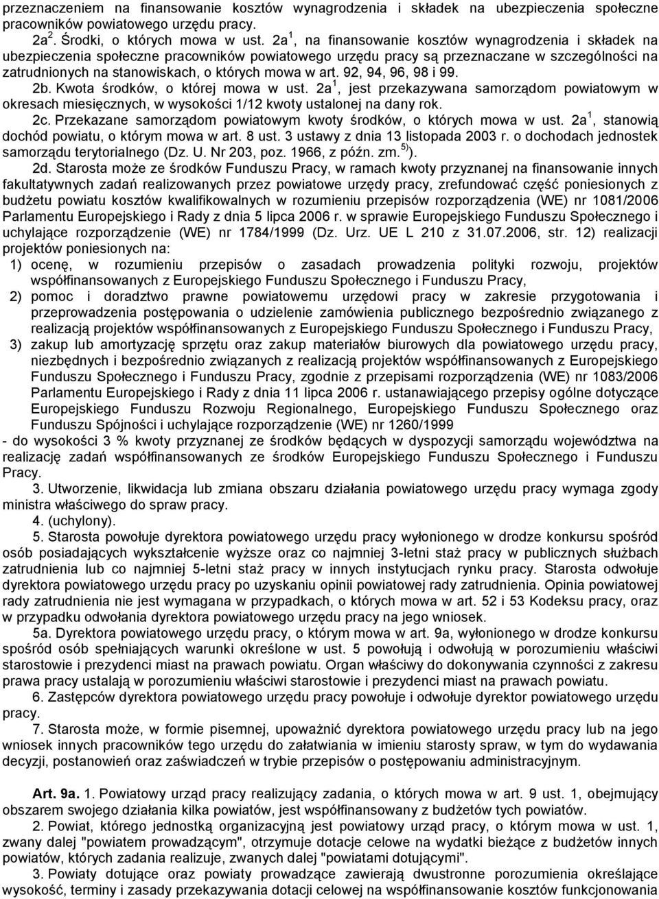 w art. 92, 94, 96, 98 i 99. 2b. Kwota środków, o której mowa w ust. 2a 1, jest przekazywana samorządom powiatowym w okresach miesięcznych, w wysokości 1/12 kwoty ustalonej na dany rok. 2c.