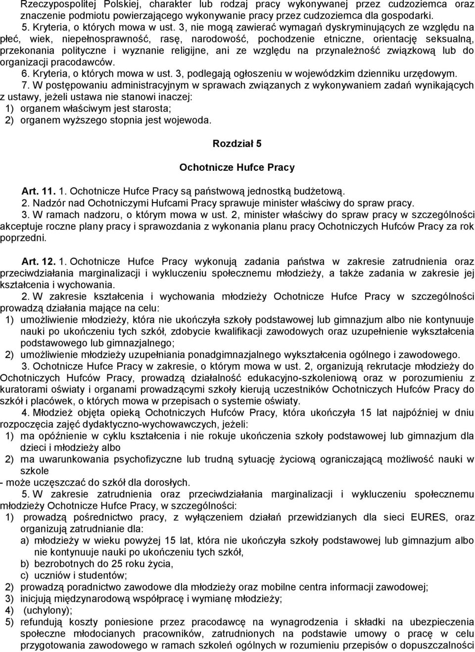 3, nie mogą zawierać wymagań dyskryminujących ze względu na płeć, wiek, niepełnosprawność, rasę, narodowość, pochodzenie etniczne, orientację seksualną, przekonania polityczne i wyznanie religijne,