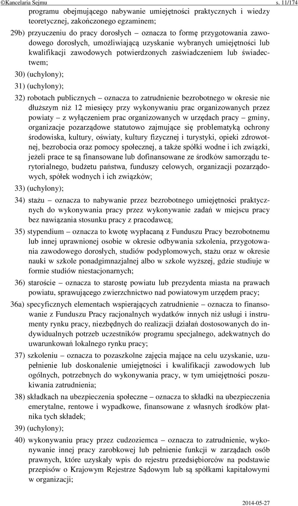 dorosłych, umożliwiającą uzyskanie wybranych umiejętności lub kwalifikacji zawodowych potwierdzonych zaświadczeniem lub świadectwem; 30) (uchylony); 31) (uchylony); 32) robotach publicznych oznacza