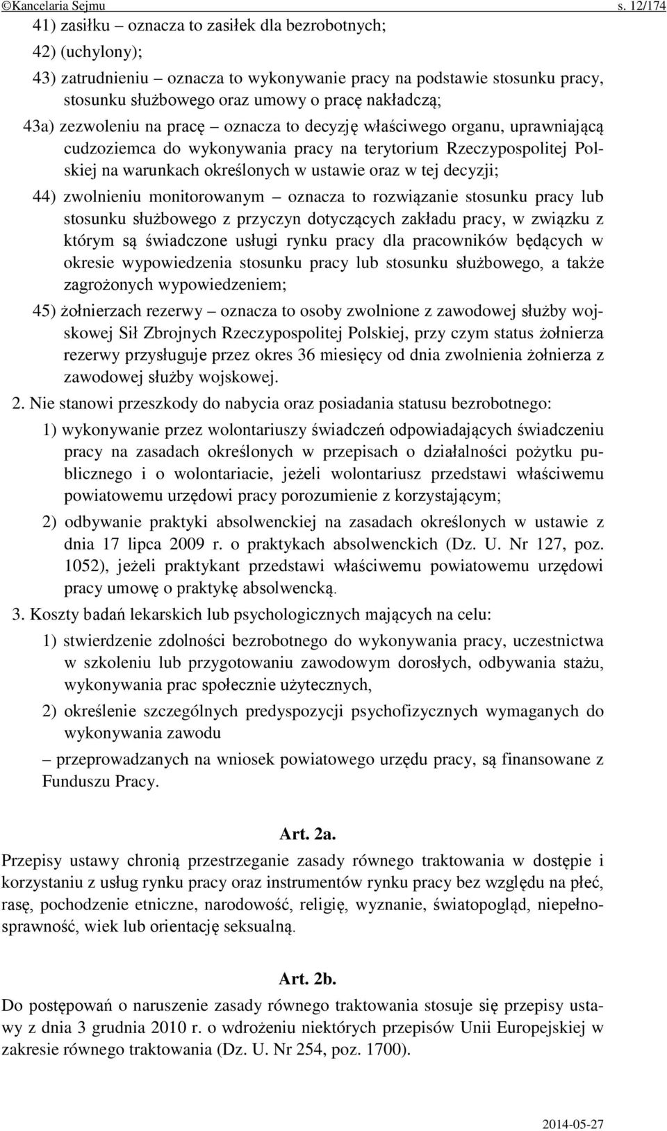 43a) zezwoleniu na pracę oznacza to decyzję właściwego organu, uprawniającą cudzoziemca do wykonywania pracy na terytorium Rzeczypospolitej Polskiej na warunkach określonych w ustawie oraz w tej