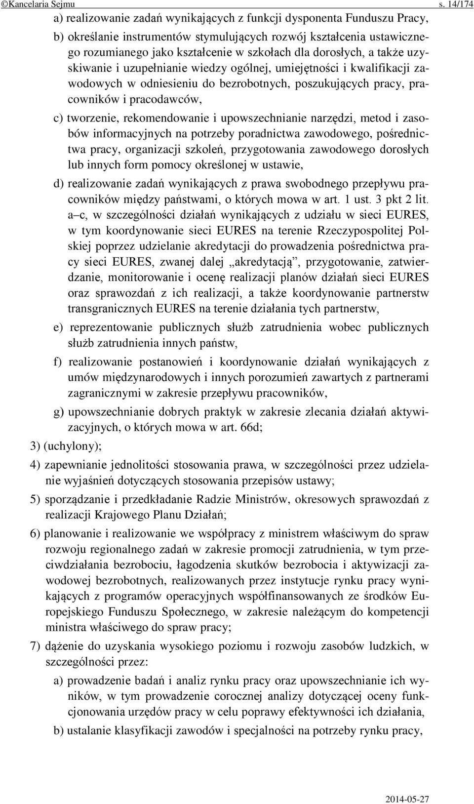 dorosłych, a także uzyskiwanie i uzupełnianie wiedzy ogólnej, umiejętności i kwalifikacji zawodowych w odniesieniu do bezrobotnych, poszukujących pracy, pracowników i pracodawców, c) tworzenie,