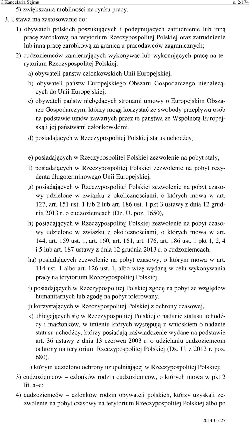 za granicą u pracodawców zagranicznych; 2) cudzoziemców zamierzających wykonywać lub wykonujących pracę na terytorium Rzeczypospolitej Polskiej: a) obywateli państw członkowskich Unii Europejskiej,