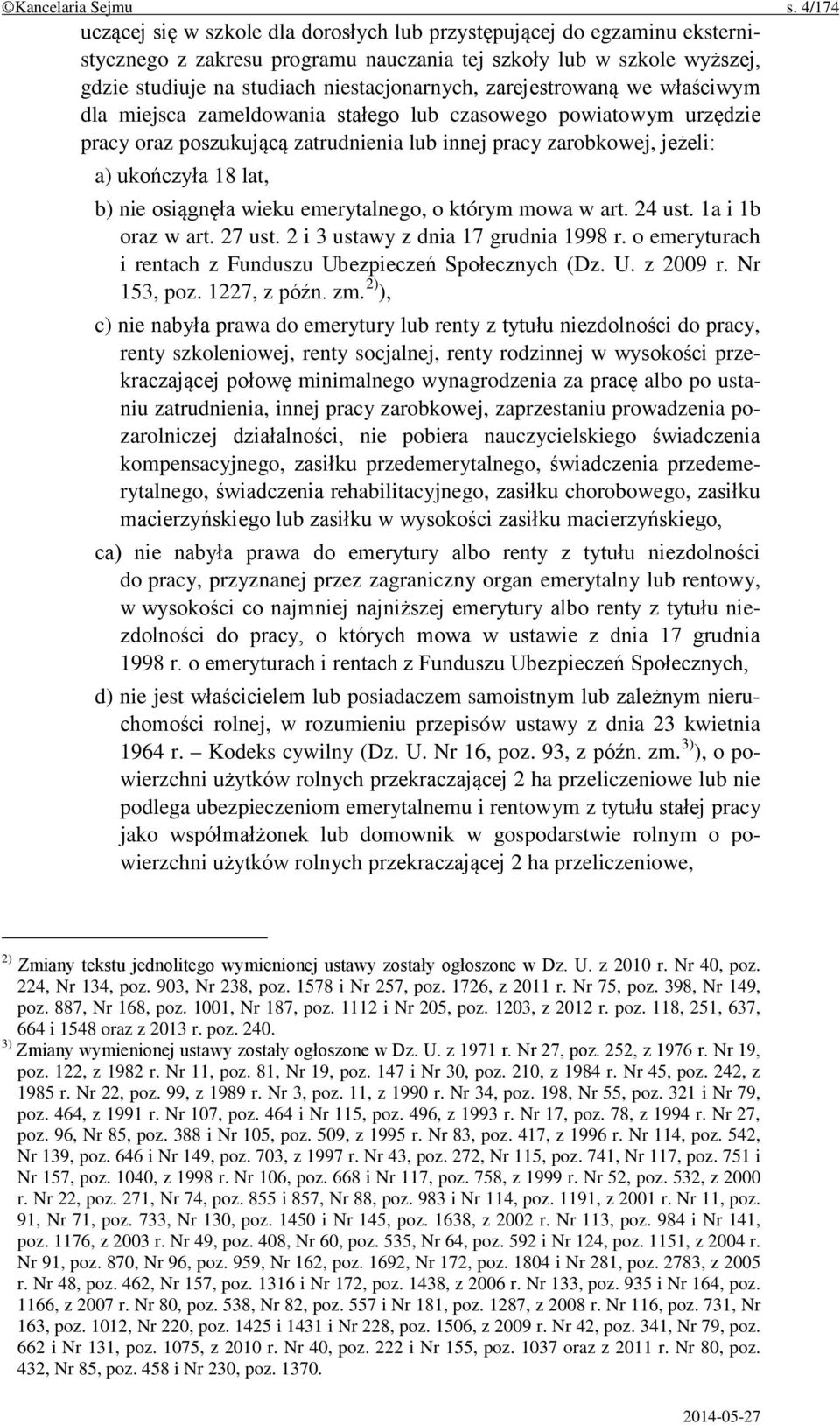 zarejestrowaną we właściwym dla miejsca zameldowania stałego lub czasowego powiatowym urzędzie pracy oraz poszukującą zatrudnienia lub innej pracy zarobkowej, jeżeli: a) ukończyła 18 lat, b) nie