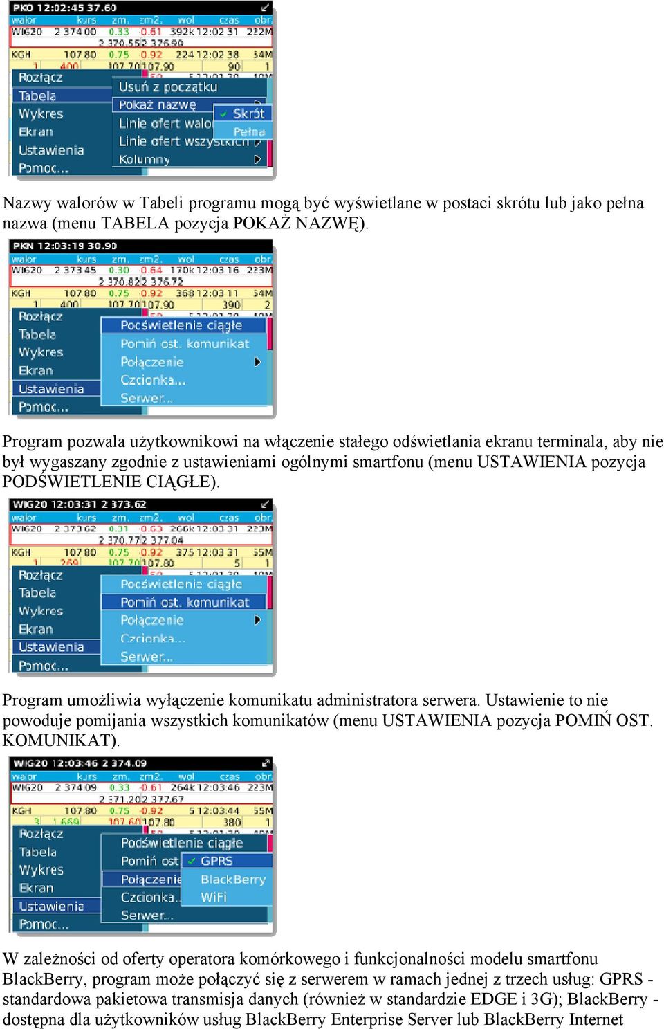 Program umożliwia wyłączenie komunikatu administratora serwera. Ustawienie to nie powoduje pomijania wszystkich komunikatów (menu USTAWIENIA pozycja POMIŃ OST. KOMUNIKAT).