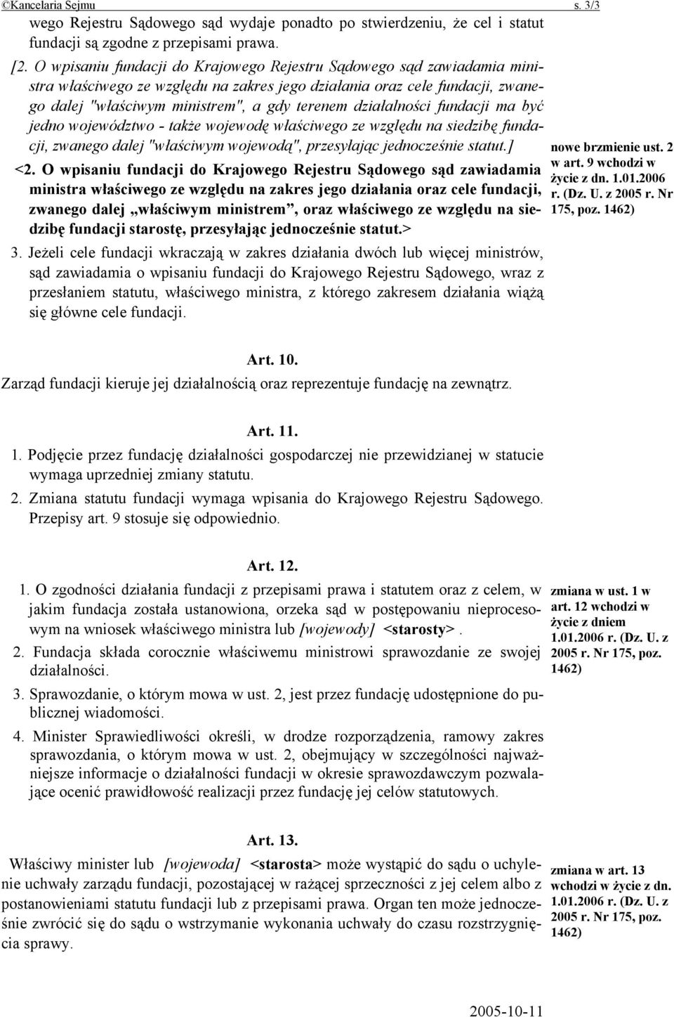 działalności fundacji ma być jedno województwo - także wojewodę właściwego ze względu na siedzibę fundacji, zwanego dalej "właściwym wojewodą", przesyłając jednocześnie statut.] <2.