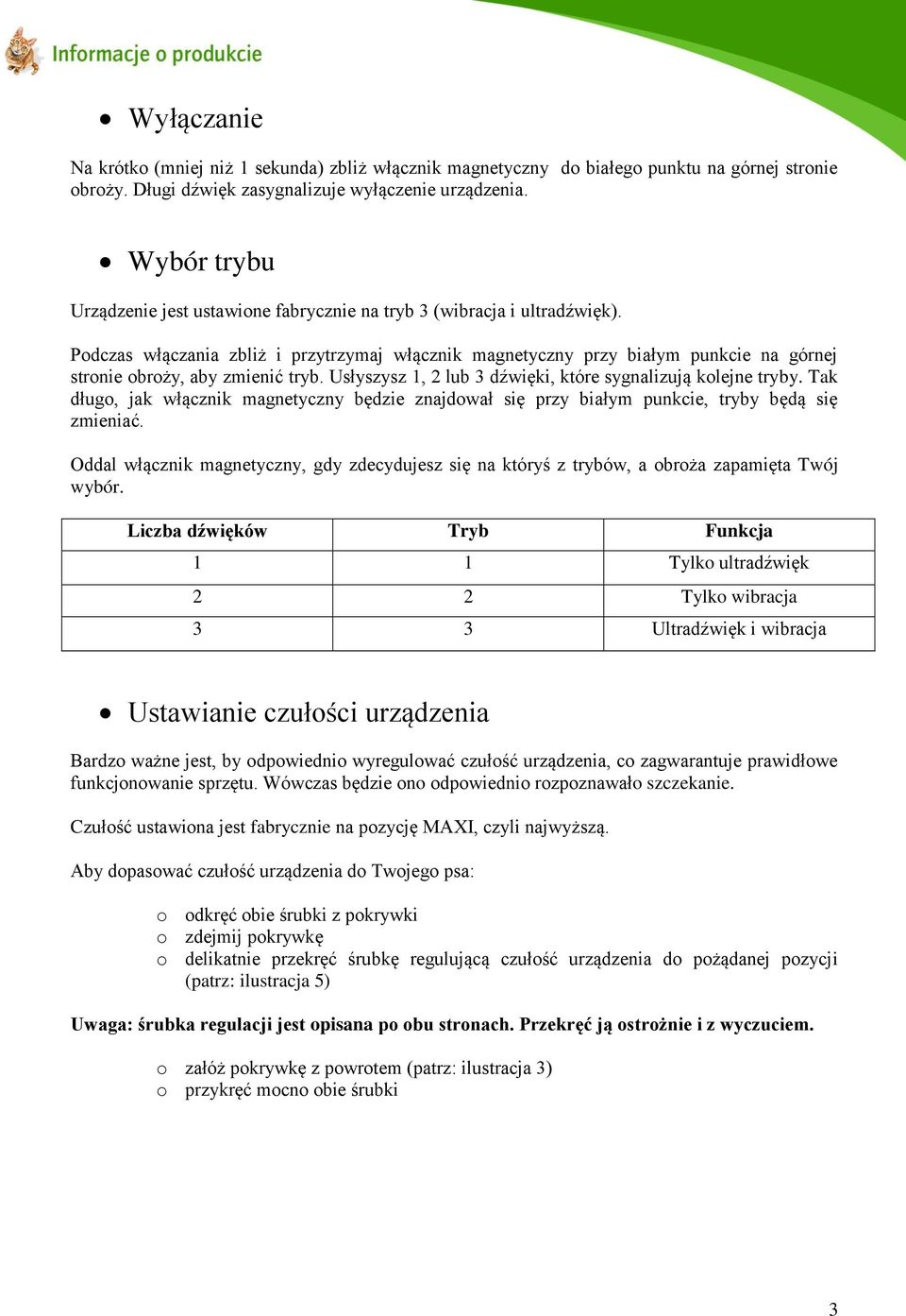 Podczas włączania zbliż i przytrzymaj włącznik magnetyczny przy białym punkcie na górnej stronie obroży, aby zmienić tryb. Usłyszysz 1, 2 lub 3 dźwięki, które sygnalizują kolejne tryby.