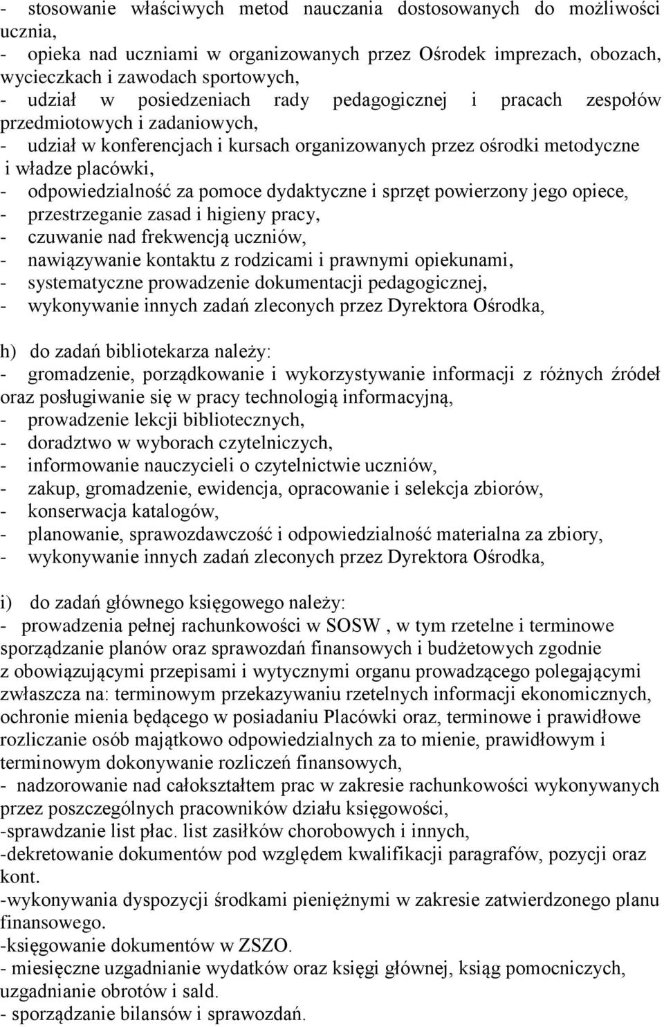 pomoce dydaktyczne i sprzęt powierzony jego opiece, - przestrzeganie zasad i higieny pracy, - czuwanie nad frekwencją uczniów, - nawiązywanie kontaktu z rodzicami i prawnymi opiekunami, -