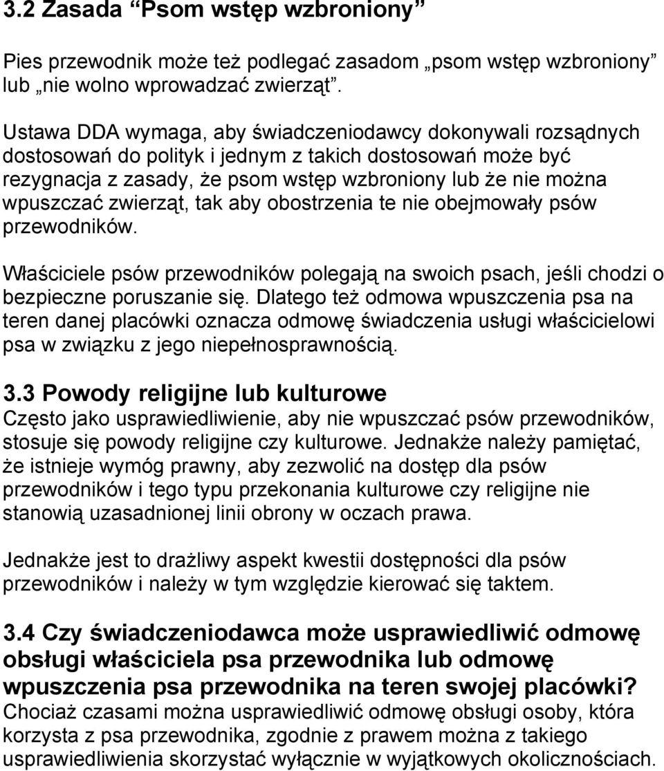 zwierząt, tak aby obostrzenia te nie obejmowały psów przewodników. Właściciele psów przewodników polegają na swoich psach, jeśli chodzi o bezpieczne poruszanie się.