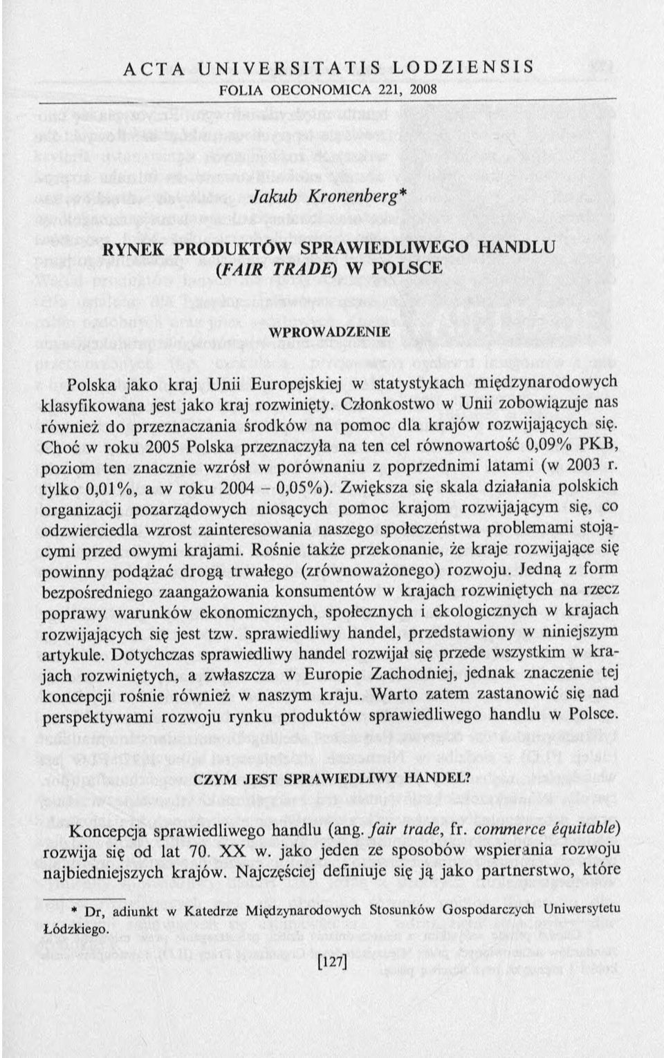 Choć w roku 2005 Polska przeznaczyła na ten cel równowartość 0,09% PKB, poziom ten znacznie wzrósł w porównaniu z poprzednimi latami (w 2003 r. tylko 0,01%, a w roku 2004-0,05%).