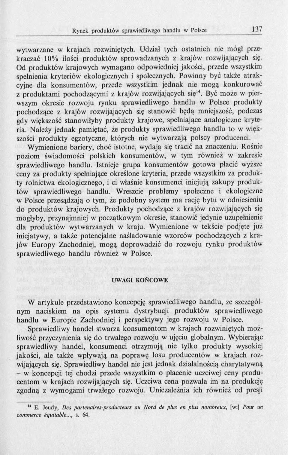 Powinny być także atrakcyjne dla konsumentów, przede wszystkim jednak nie m ogą konkurować z produktam i pochodzącymi z krajów rozwijających się14.