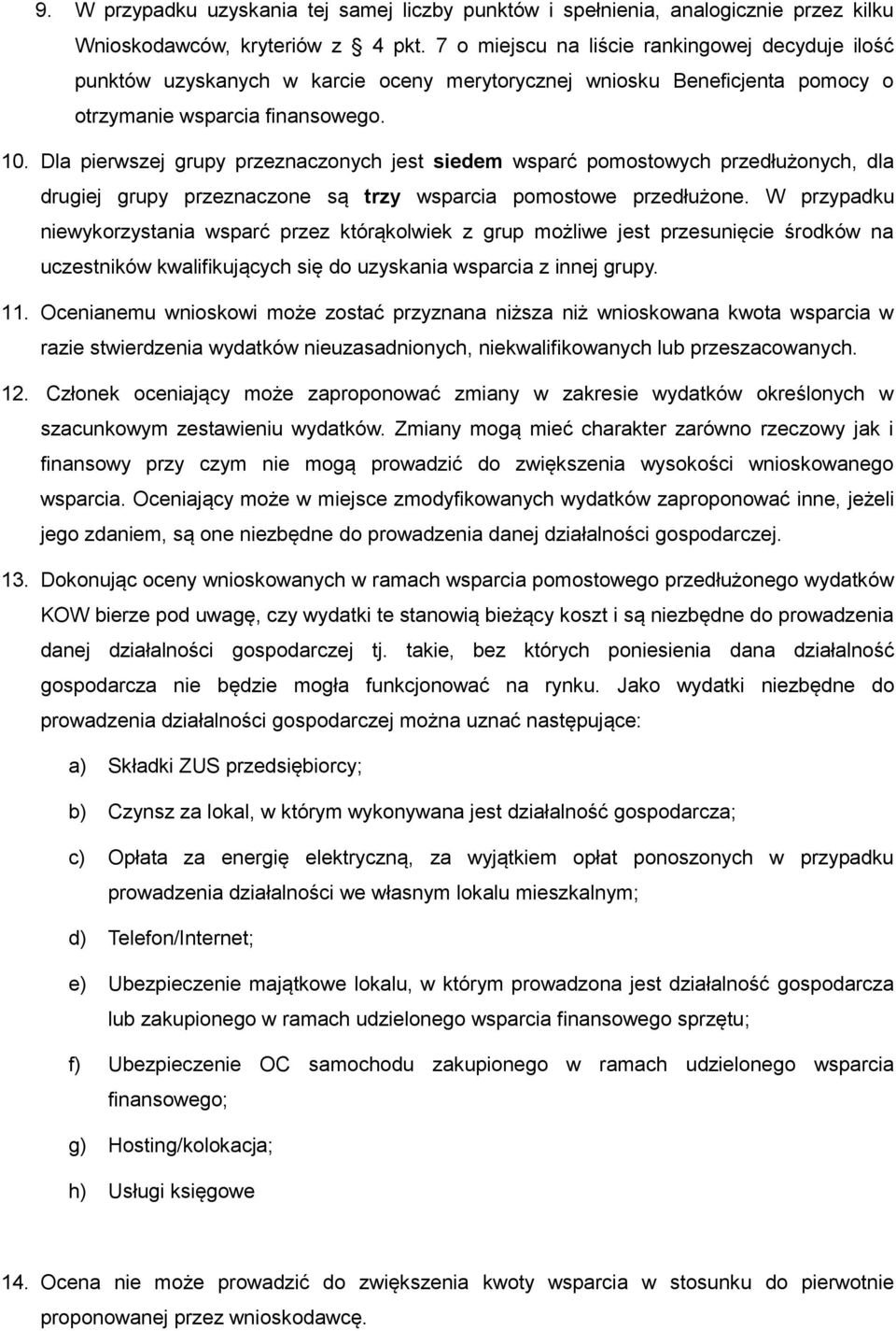 Dla pierwszej grupy przeznaczonych jest siedem wsparć pomostowych przedłużonych, dla drugiej grupy przeznaczone są trzy wsparcia pomostowe przedłużone.