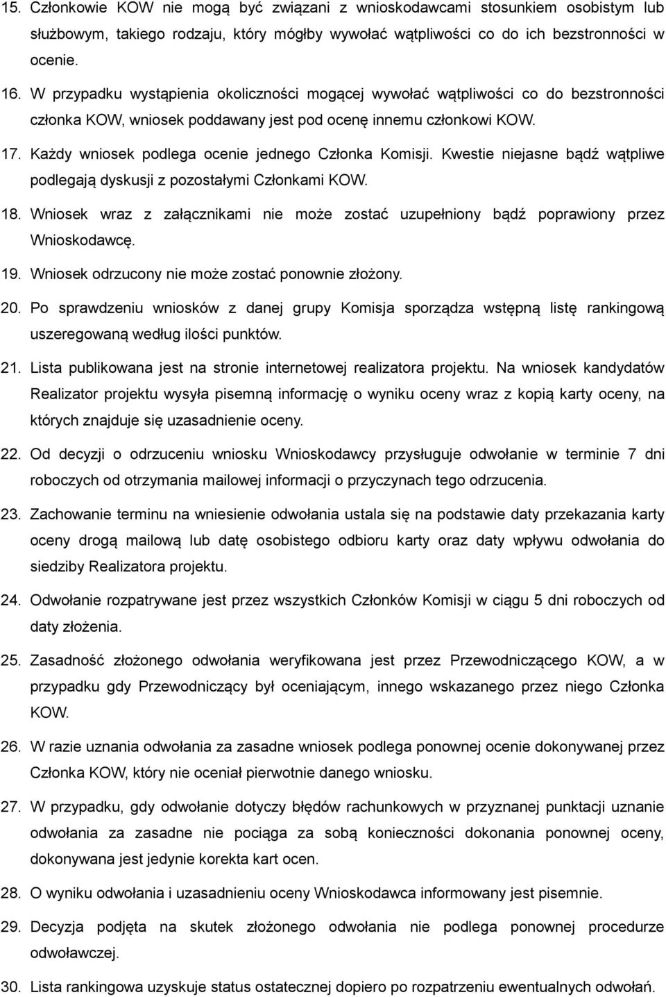 Każdy wniosek podlega ocenie jednego Członka Komisji. Kwestie niejasne bądź wątpliwe podlegają dyskusji z pozostałymi Członkami KOW. 18.