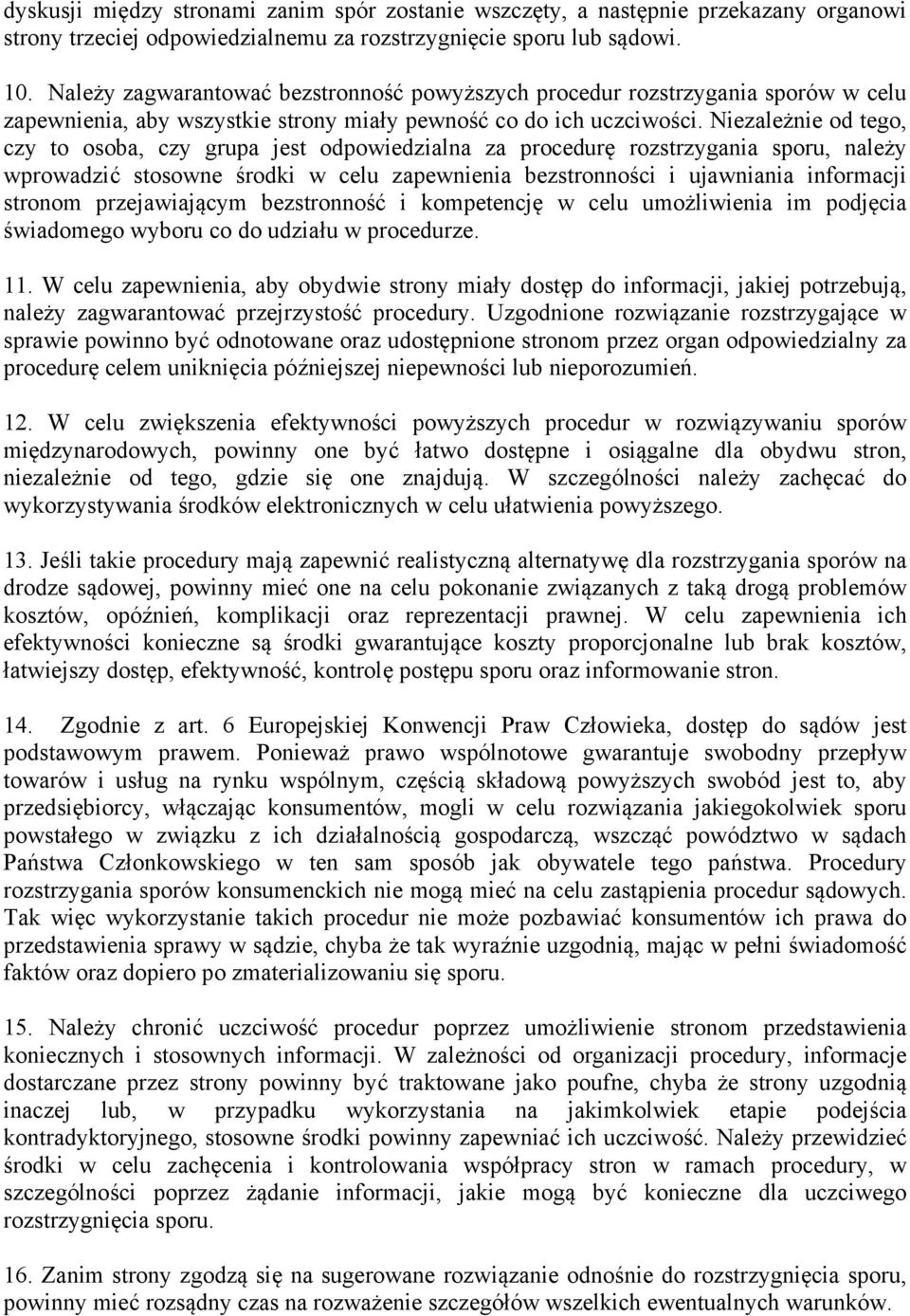 Niezależnie od tego, czy to osoba, czy grupa jest odpowiedzialna za procedurę rozstrzygania sporu, należy wprowadzić stosowne środki w celu zapewnienia bezstronności i ujawniania informacji stronom