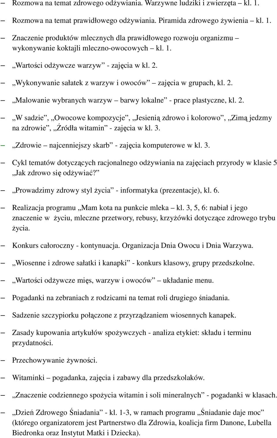 3. Zdrowie najcenniejszy skarb - zajęcia komputerowe w kl. 3. Cykl tematów dotyczących racjonalnego odŝywiania na zajęciach przyrody w klasie 5 Jak zdrowo się odŝywiać?