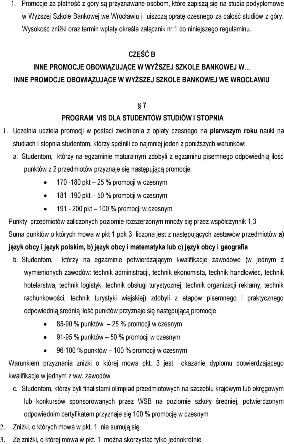 CZĘŚĆ B INNE PROMOCJE OBOWIĄZUJĄCE W WYŻSZEJ SZKOLE BANKOWEJ W INNE PROMOCJE OBOWIĄZUJĄCE W WYŻSZEJ SZKOLE BANKOWEJ WE WROCŁAWIU 7 PROGRAM VIS DLA STUDENTÓW STUDIÓW I STOPNIA 1.