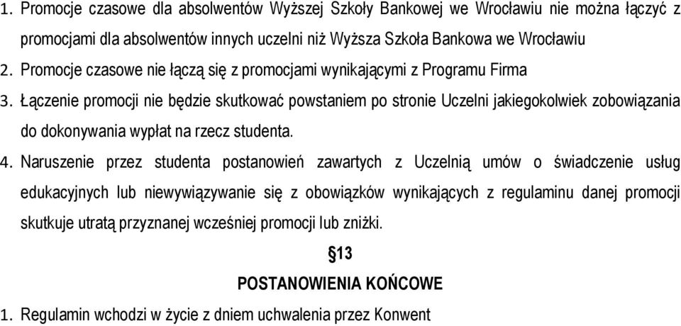 Łączenie promocji nie będzie skutkować powstaniem po stronie Uczelni jakiegokolwiek zobowiązania do dokonywania wypłat na rzecz studenta. 4.