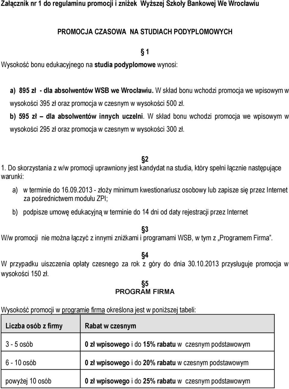 W skład bonu wchodzi promocja we wpisowym w wysokości 295 zł oraz promocja w czesnym w wysokości 300 zł. 2 1.