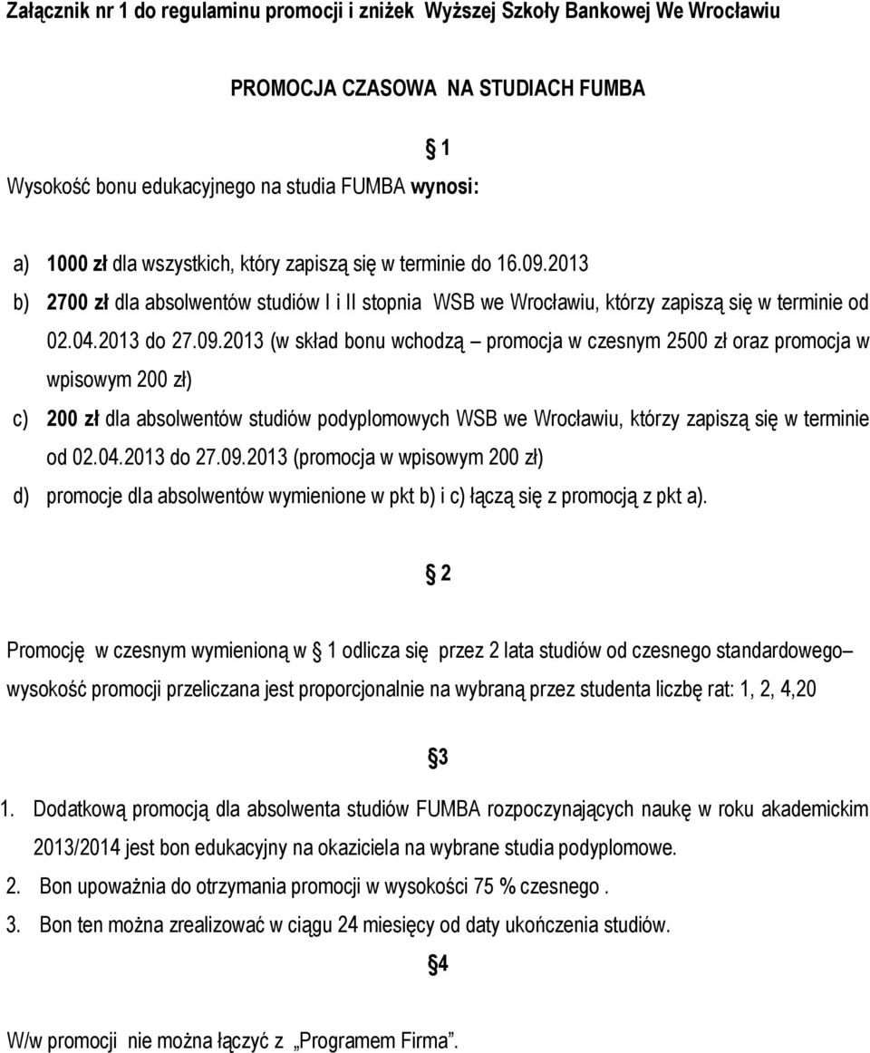 2013 b) 2700 zł dla absolwentów studiów I i II stopnia WSB we Wrocławiu, którzy zapiszą się w terminie od 02.04.2013 do 27.09.