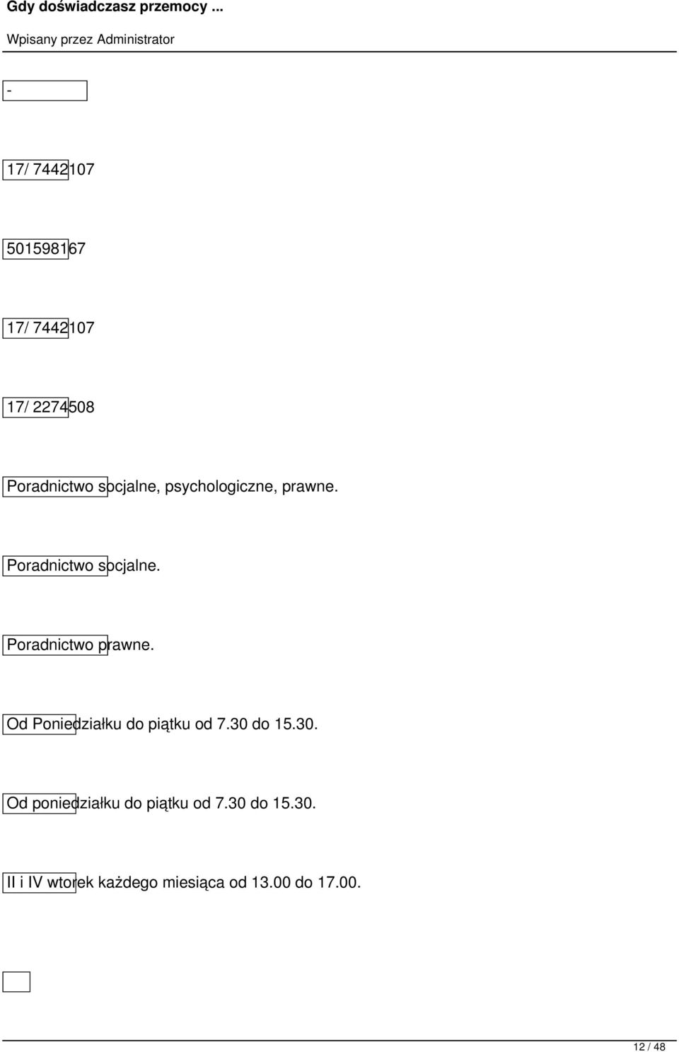 Od Poniedziałku do piątku od 7.30 do 15.30. Od poniedziałku do piątku od 7.