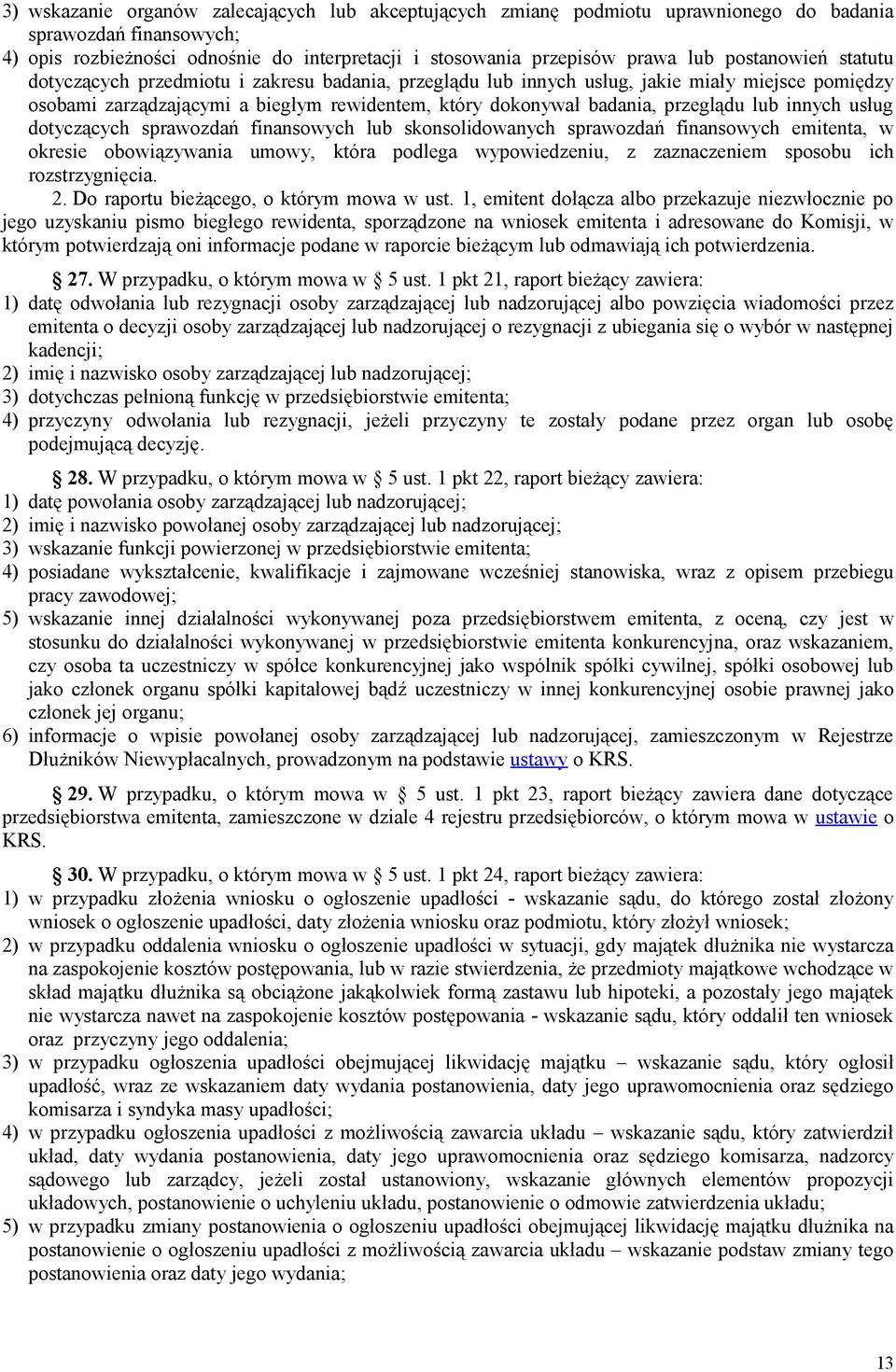lub innych usług dotyczących sprawozdań finansowych lub skonsolidowanych sprawozdań finansowych emitenta, w okresie obowiązywania umowy, która podlega wypowiedzeniu, z zaznaczeniem sposobu ich