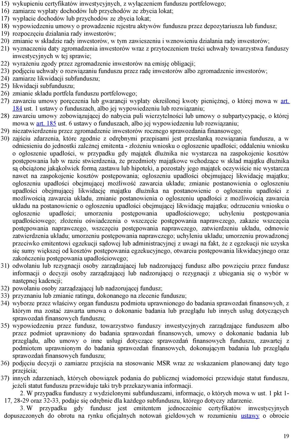 i wznowieniu działania rady inwestorów; 21) wyznaczeniu daty zgromadzenia inwestorów wraz z przytoczeniem treści uchwały towarzystwa funduszy inwestycyjnych w tej sprawie; 22) wyrażeniu zgody przez