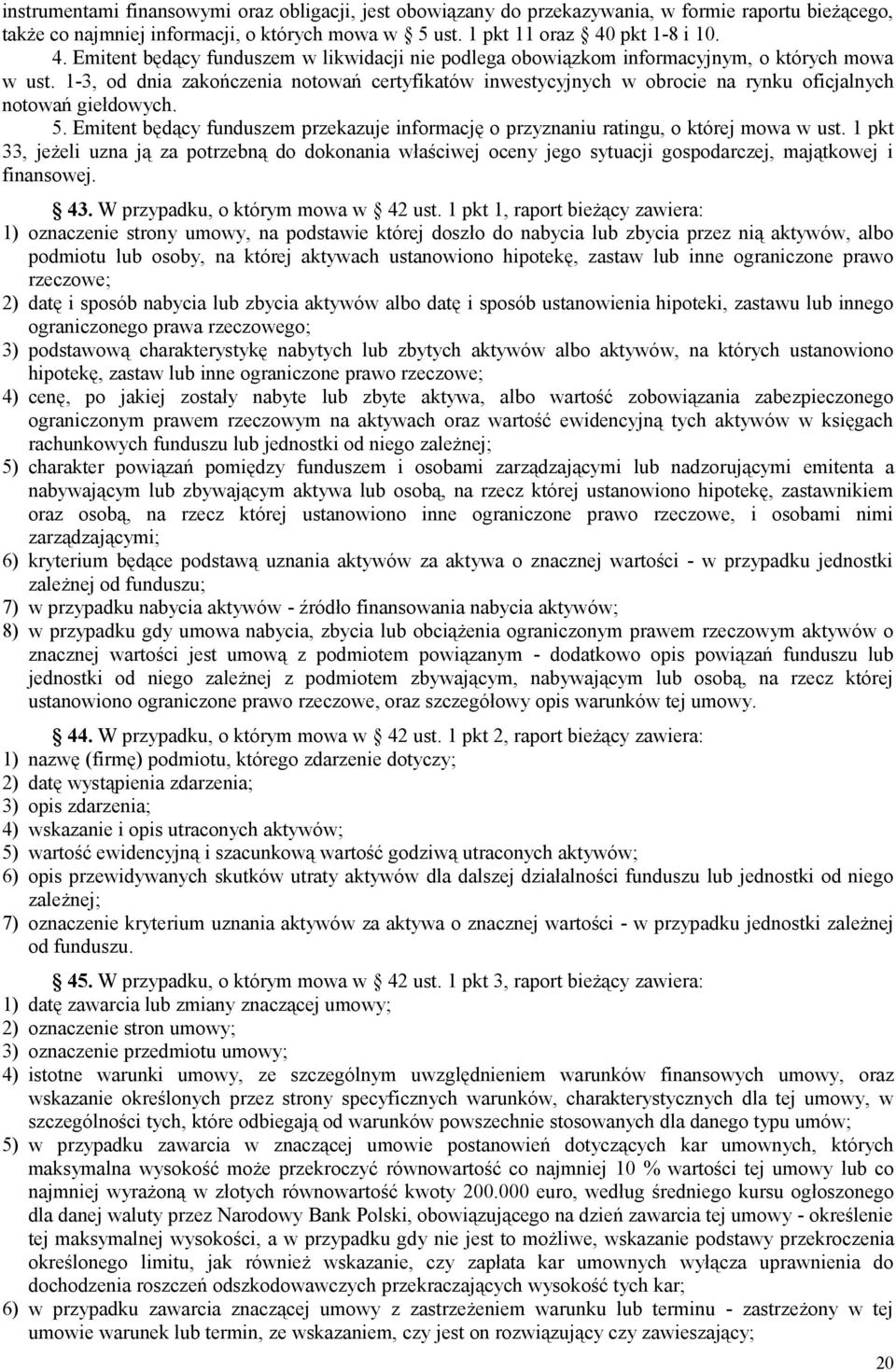 1-3, od dnia zakończenia notowań certyfikatów inwestycyjnych w obrocie na rynku oficjalnych notowań giełdowych. 5.