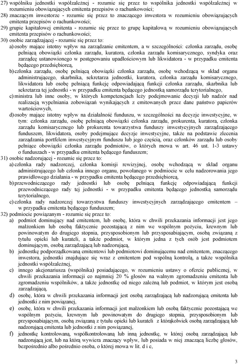 emitenta przepisów o rachunkowości; 30) osobie zarządzającej - rozumie się przez to: a) osoby mające istotny wpływ na zarządzanie emitentem, a w szczególności: członka zarządu, osobę pełniącą