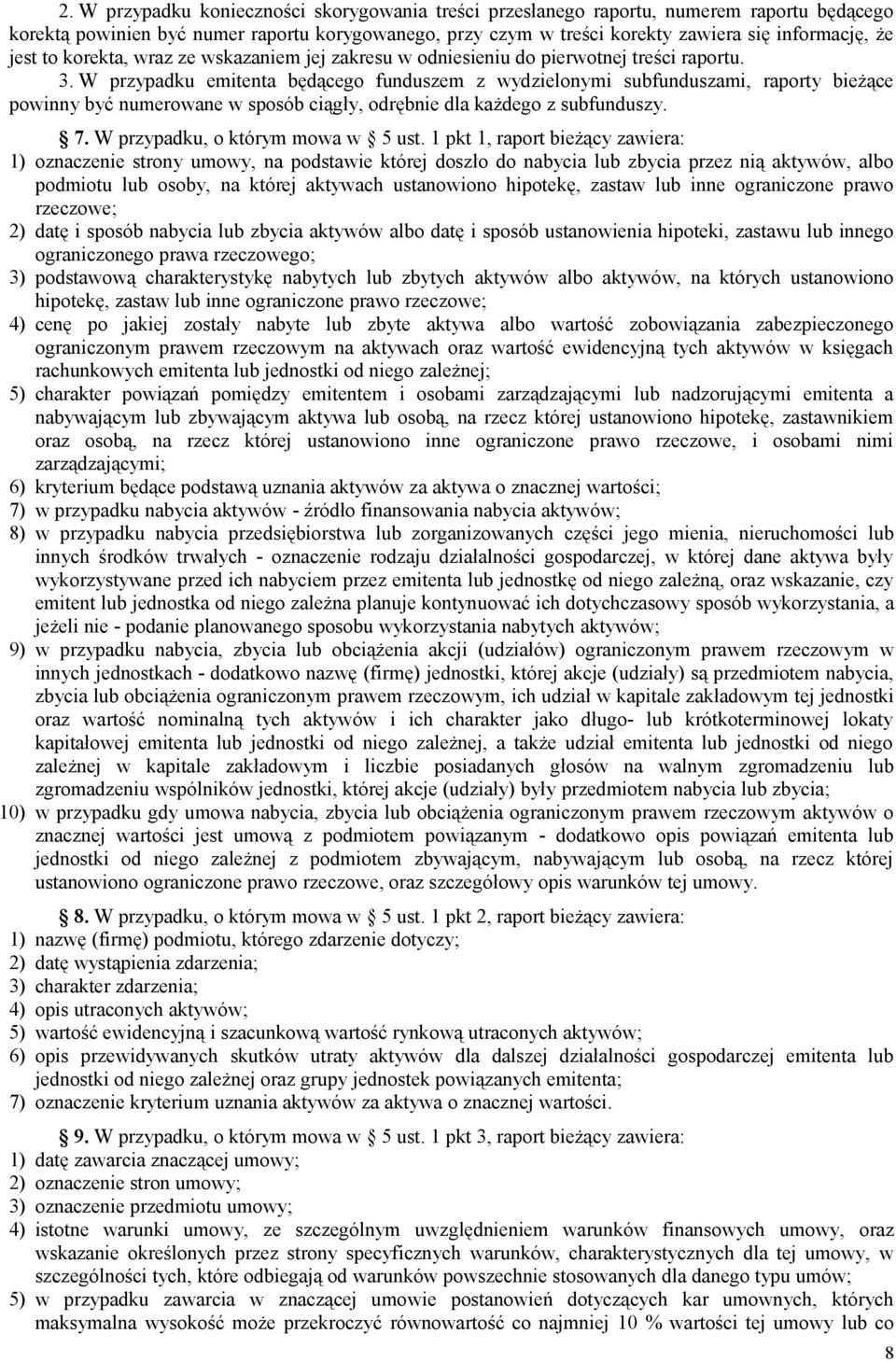 W przypadku emitenta będącego funduszem z wydzielonymi subfunduszami, raporty bieżące powinny być numerowane w sposób ciągły, odrębnie dla każdego z subfunduszy. 7. W przypadku, o którym mowa w 5 ust.