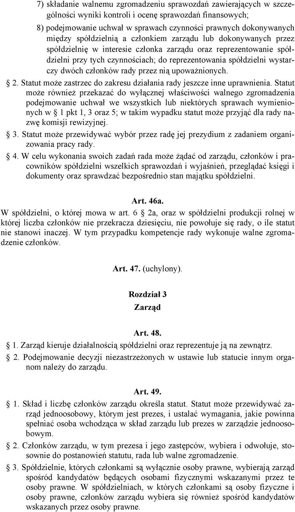 między spółdzielnią a członkiem zarządu lub dokonywanych przez spółdzielnię w interesie członka zarządu oraz reprezentowanie spółdzielni przy tych czynnościach; do reprezentowania spółdzielni