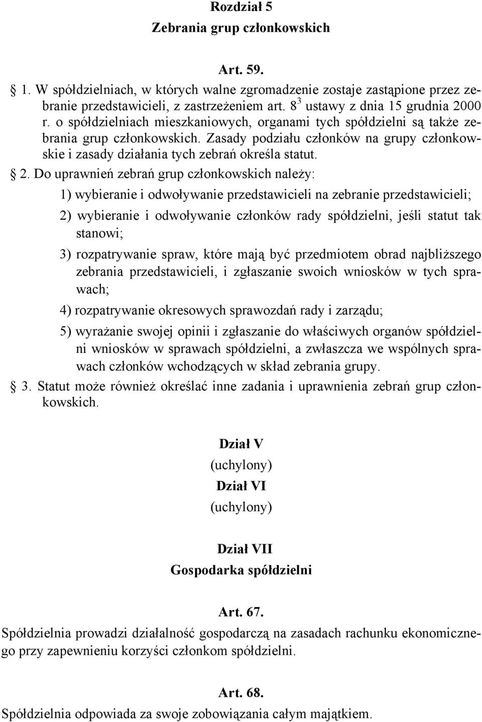 Zasady podziału członków na grupy członkowskie i zasady działania tych zebrań określa statut. 2.