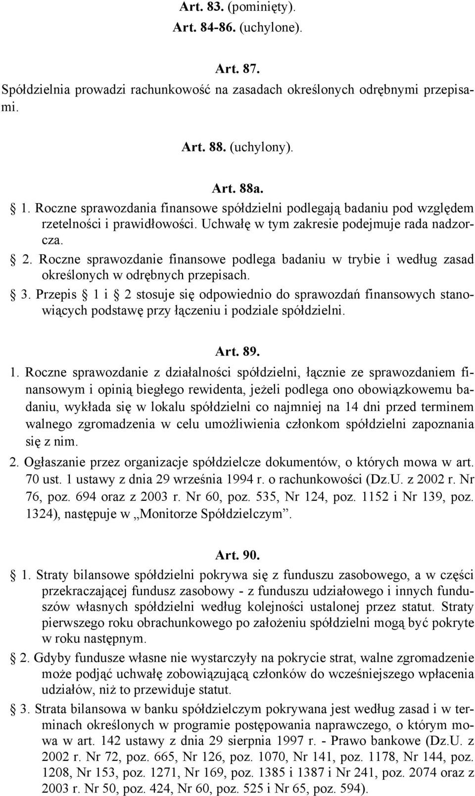 Roczne sprawozdanie finansowe podlega badaniu w trybie i według zasad określonych w odrębnych przepisach. 3.