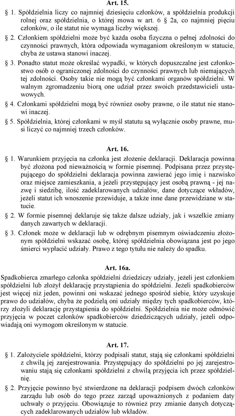 3. Ponadto statut może określać wypadki, w których dopuszczalne jest członkostwo osób o ograniczonej zdolności do czynności prawnych lub niemających tej zdolności.