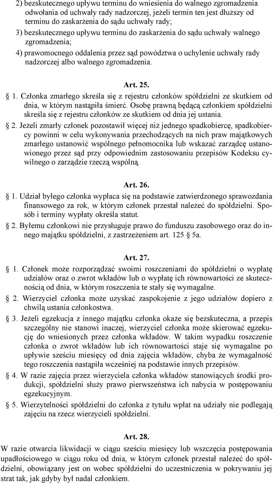 bezskutecznego upływu terminu do zaskarżenia do sądu uchwały walnego zgromadzenia; 4) prawomocnego oddalenia przez sąd powództwa o uchylenie uchwały rady nadzorczej albo walnego zgromadzenia. Art. 25.