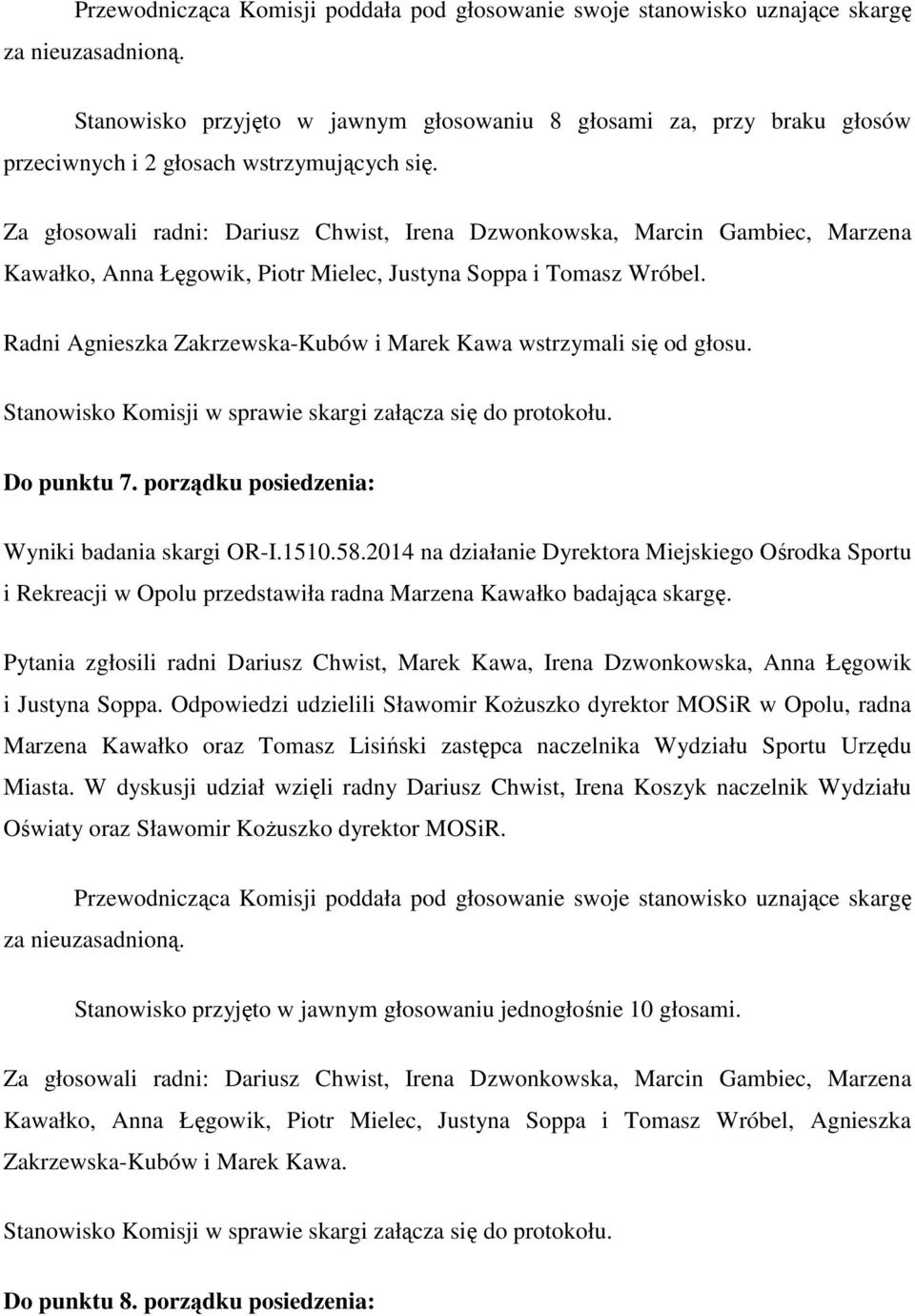 Radni Agnieszka Zakrzewska-Kubów i Marek Kawa wstrzymali się od głosu. Stanowisko Komisji w sprawie skargi załącza się do protokołu. Do punktu 7. porządku posiedzenia: Wyniki badania skargi OR-I.1510.