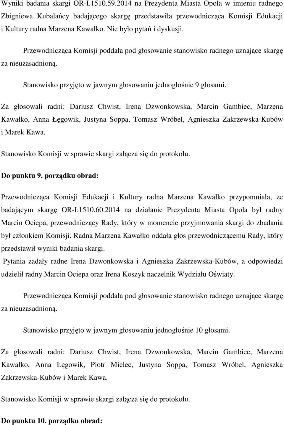 Kawałko, Anna Łęgowik, Justyna Soppa, Tomasz Wróbel, Agnieszka Zakrzewska-Kubów i Marek Kawa. Stanowisko Komisji w sprawie skargi załącza się do protokołu. Do punktu 9.
